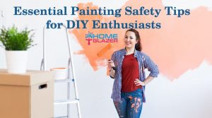 Essential Painting Safety Tips by Home Glazer for DIY Enthusiasts