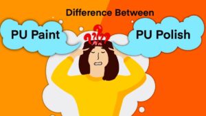 PU Paint and PU Polish | Types, Finishes, Differences, Similarities & Prices