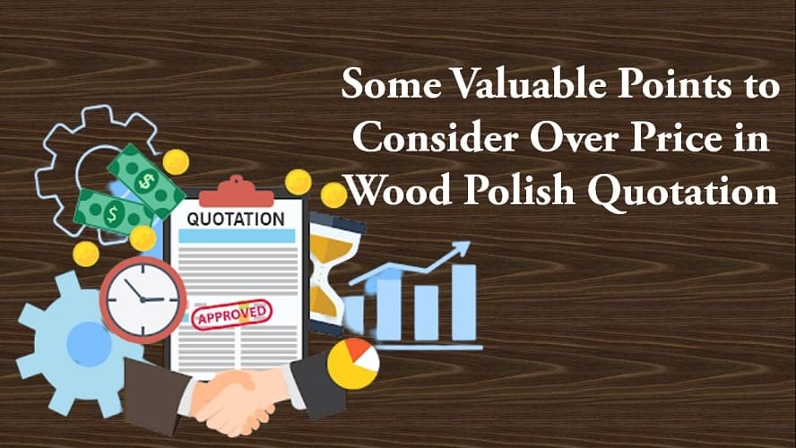Some Valuable Points to consider over price in wood polish quotation
