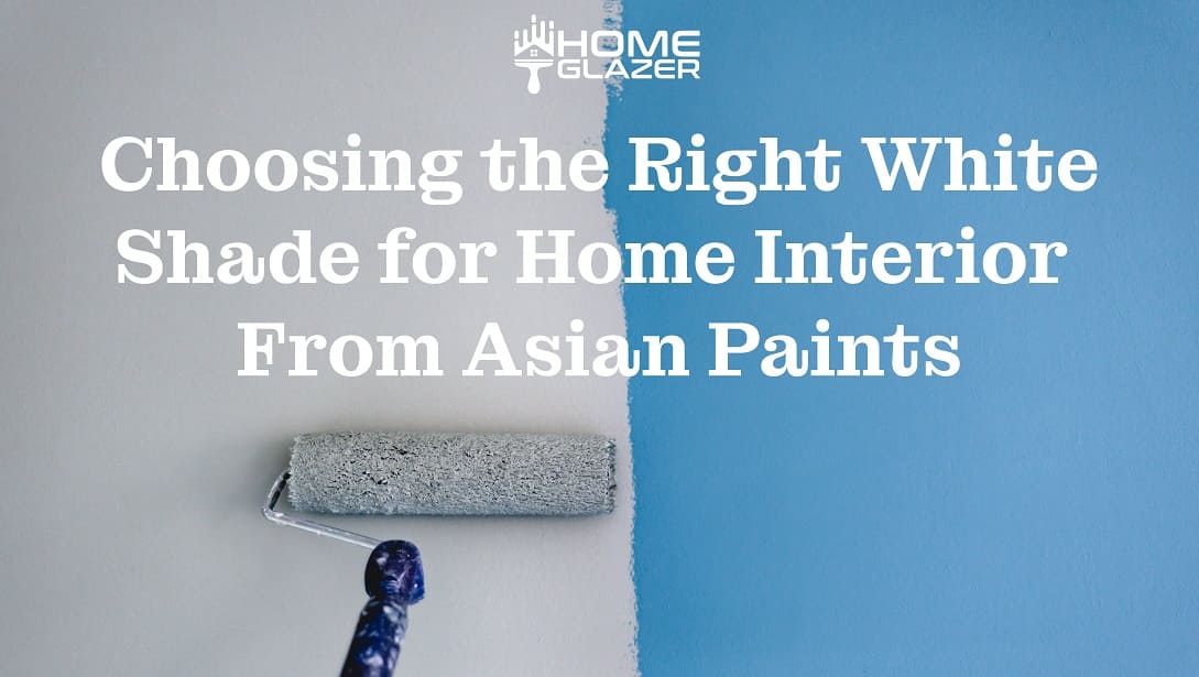 Choosing the Right White Shade for Home Interior From Asian Paints