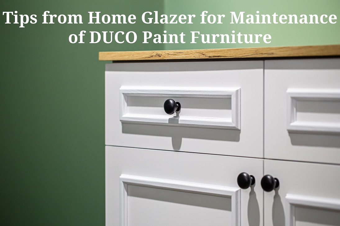Tips from Home Glazer for Maintenance of DUCO Paint Furniture
