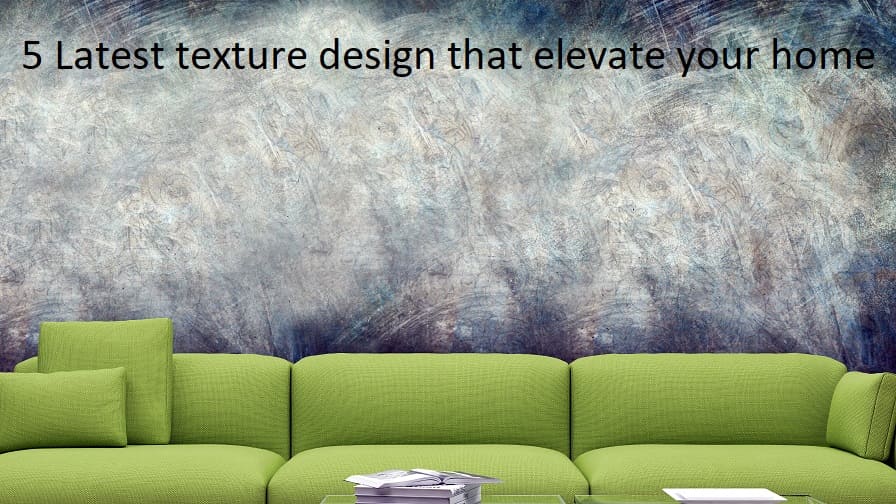 5 Latest texture design that elevate your home